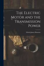 The Electric Motor and the Transmission Power af Edwin James Houston