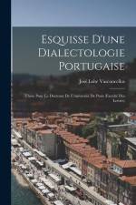 Esquisse D'une Dialectologie Portugaise: Thèse Pour Le Doctorat De L'université De Paris (Faculté Des Lettres) af José Leite Vasconcellos