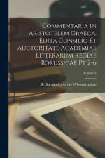 Commentaria in Aristotelem Graeca. Edita Consilio et Auctoritate Academiae Litterarum Regiae Borussicae pt 2-6; Volume 4 af Berlin Akademie der Wissenschaften