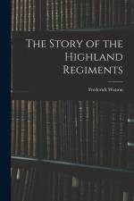 The Story of the Highland Regiments af Frederick Watson