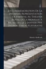 En commémoration de la première représentation de Parsifal au Théater royal de la Monnaie à Bruxelles, le 2 janvier 1914. [Introd. par M. Kufferath] af Maurice Kufferath
