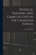 Physical Training and Games as Used in the Canadian Forces af Roy S. Harrison