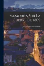 Mémoires sur la Guerre de 1809 af Jean Jacques Germain Pelet