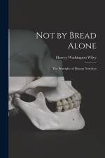 Not by Bread Alone: The Principles of Human Nutrition af Harvey Washington Wiley