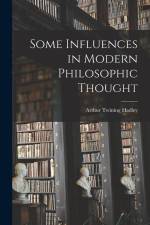 Some Influences in Modern Philosophic Thought af Arthur Twining Hadley