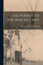 The Pursuit Of The Apache Chief af Everett Titsworth Tomlinson
