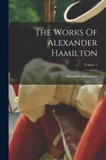 The Works Of Alexander Hamilton; Volume 5 af Alexander Hamilton