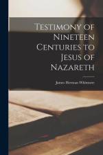 Testimony of Nineteen Centuries to Jesus of Nazareth af James Herman Whitmore