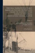 Original Narratives of Early American History, Reproduced Under the Auspices of the American Historical Association. General Editor: J. Franklin James af American Historical Association