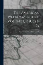 The American Weekly Mercury, Volume 1, Issues 1-52 af Colonial Society of Pennsylvania