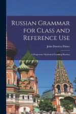 Russian Grammar for Class and Reference Use: A Progressive Method of Learning Russian af John Dyneley Prince