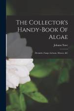 The Collector's Handy-book Of Algae: Desmids, Fungi, Lichens, Mosses, &c af Johann Nave