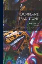 Dunblane Traditions: Being a Series of Warlike and Legendary Narratives af John Monteath