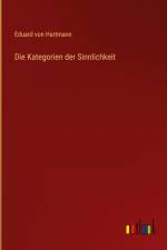 Die Kategorien der Sinnlichkeit af Eduard von Hartmann