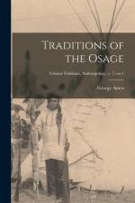 Traditions of the Osage; Volume Fieldiana, Anthropology, v. 7, no.1 af George Amos Dorsey