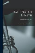 Bathing for Health: A Simple Way to Physical Fitness af Edwin Frederick Bowers