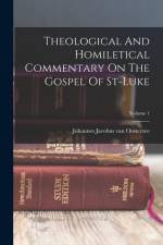 Theological And Homiletical Commentary On The Gospel Of St-luke; Volume 1 af Johannes Jacobus Van Oosterzee