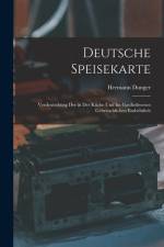 Deutsche Speisekarte: Verdeutschung der in der Küche und im Gasthofswesen Gebräuchlichen Entbehrlich af Hermann Dunger