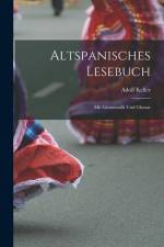 Altspanisches Lesebuch; Mit Grammatik Und Glossar af Keller Adolf