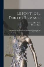 Le Fonti Del Diritto Romano: Introduzione Allo Studio Delle Istituzioni E Della Storia Del Diritto Romano