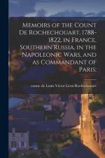 Memoirs of the Count de Rochechouart, 1788-1822, in France, Southern Russia, in the Napoleonic Wars, and as Commandant of Paris; af Louis Victor Léon Comte Rochechouart