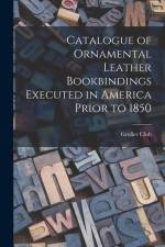 Catalogue of Ornamental Leather Bookbindings Executed in America Prior to 1850 af Grolier Club