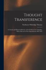 Thought Transference: A Critical and Historical Review of the Evidence for Telepathy, With a Record of New Experiments 1902-1903 af Northcote Whitridge Thomas