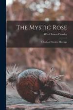 The Mystic Rose: A Study of Primitive Marriage af Alfred Ernest Crawley