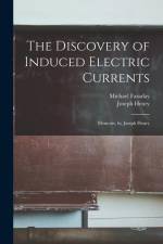 The Discovery of Induced Electric Currents: Memoirs, by Joseph Henry af Joseph Henry