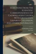Selections From The Scientific Correspondence Of Cadwallader Colden With Gronovius, Linnæus, Collinson, And Other Naturalists af Cadwallader Colden