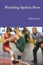 Wrestling Spoken Here af Milt Sherman