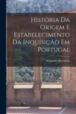 Historia Da Origem E Estabelecimento Da Inquisição Em Portugal af Alexandre Herculano
