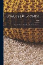 Usages Du Monde: Règles Du Savoir-Vivre Dans La Société Moderne af Staffe