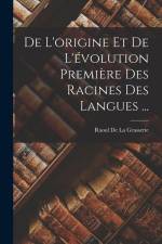 De L'origine Et De L'évolution Première Des Racines Des Langues ... af Raoul de la Grasserie