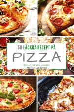 50 läckra recept på pizza af Mattis Lundqvist