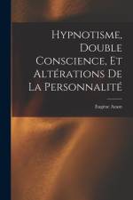 Hypnotisme, Double Conscience, Et Altérations De La Personnalité af Eugene Azam