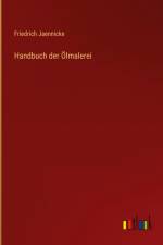 Handbuch der Ölmalerei af Friedrich Jaennicke