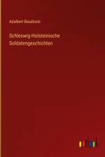Schleswig-Holsteinische Soldatengeschichten af Adalbert Baudissin