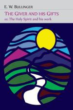 The Giver and His Gifts; Or, The Holy Spirit and His Work af E. W. Bullinger