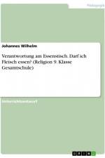 Verantwortung am Essenstisch. Darf ich Fleisch essen? (Religion 9. Klasse Gesamtschule) af Johannes Wilhelm