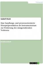 Eine handlungs- und prozessorientierte Hörspielproduktion als Instrumentarium zur Förderung des sinngestaltenden Vorlesens af Isabell Stock