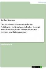 Die Potsdamer Garnisonkirche im Politikunterricht. Außerschulischer Lernort, Kristallisationspunkt außerschulischen Lernens und Erinnerungsort af Steffen Brumme