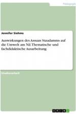 Auswirkungen des Assuan Staudamms auf die Umwelt am Nil. Thematische und fachdidaktische Ausarbeitung af Jennifer Siehms