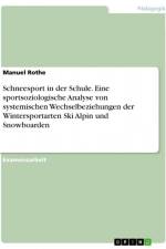 Schneesport in der Schule. Eine sportsoziologische Analyse von systemischen Wechselbeziehungen der Wintersportarten Ski Alpin und Snowboarden af Manuel Rothe