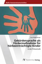 Gebärdensprache als Fördermaßnahme für hörbeeinträchtigte Kinder af Laura Waldenberger
