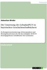 Die Umsetzung des LehrplanPLUS in bayerischen Geschichtsschulbüchern af Sebastian Binder