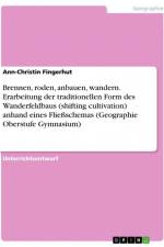 Brennen, roden, anbauen, wandern. Erarbeitung der traditionellen Form des Wanderfeldbaus (shifting cultivation) anhand eines Fließschemas (Geographie Oberstufe Gymnasium) af Ann-Christin Fingerhut