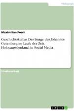 Geschichtskultur. Das Image des Johannes Gutenberg im Laufe der Zeit. Holocaustdenkmal in Social Media af Maximilian Posch