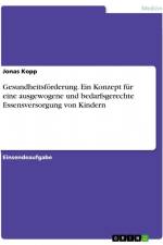 Gesundheitsförderung. Ein Konzept für eine ausgewogene und bedarfsgerechte Essensversorgung von Kindern af Jonas Kopp