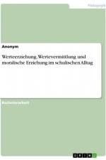 Werteerziehung, Wertevermittlung und moralische Erziehung im schulischen Alltag af Anonym